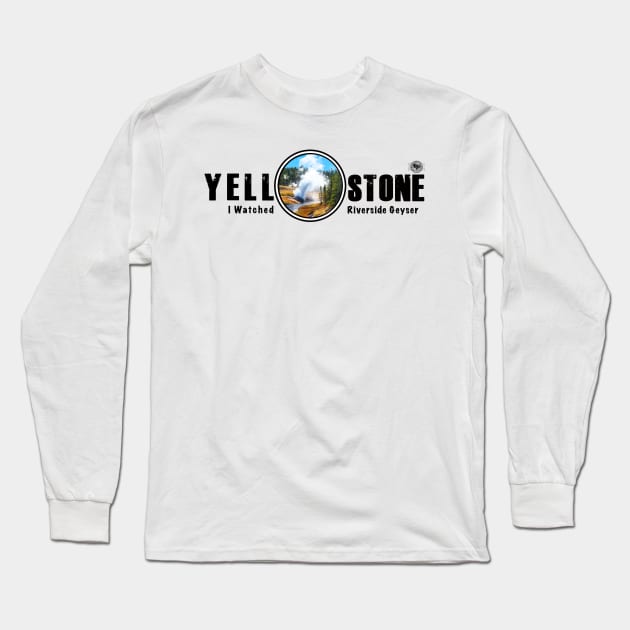 I Watched Riverside Geyser, Yellowstone National Park Long Sleeve T-Shirt by Smyrna Buffalo